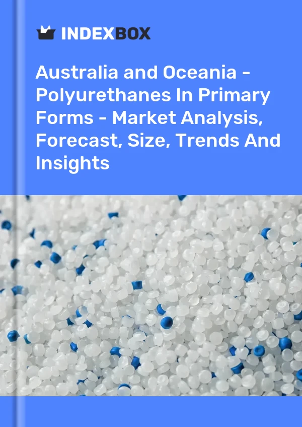 Report Australia and Oceania - Polyurethanes in Primary Forms - Market Analysis, Forecast, Size, Trends and Insights for 499$