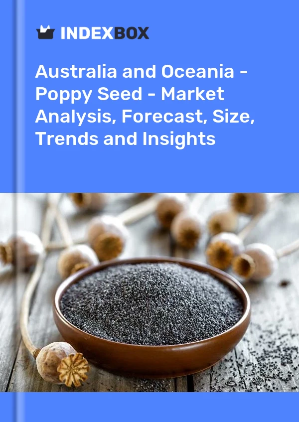 Report Australia and Oceania - Poppy Seed - Market Analysis, Forecast, Size, Trends and Insights for 499$
