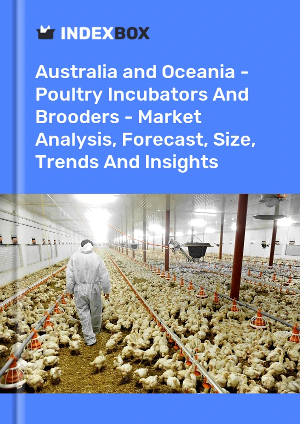 Report Australia and Oceania - Poultry Incubators and Brooders - Market Analysis, Forecast, Size, Trends and Insights for 499$