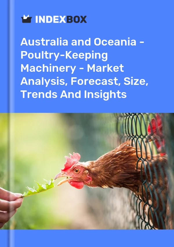 Report Australia and Oceania - Poultry-Keeping Machinery - Market Analysis, Forecast, Size, Trends and Insights for 499$