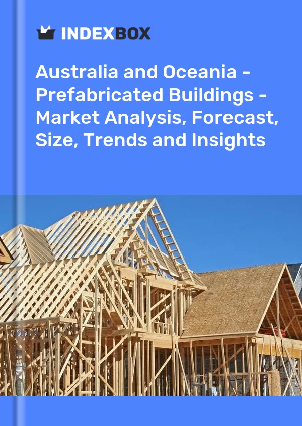 Report Australia and Oceania - Prefabricated Buildings - Market Analysis, Forecast, Size, Trends and Insights for 499$