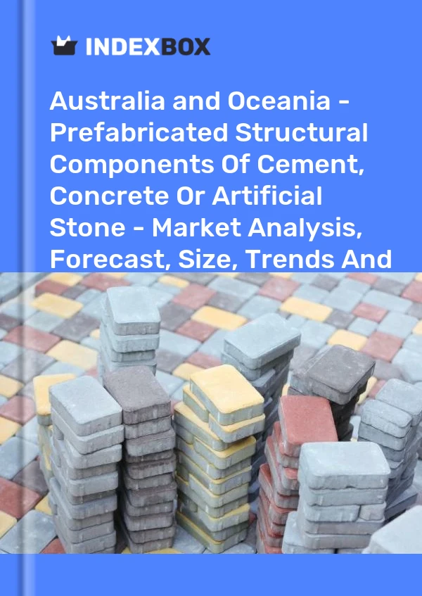 Report Australia and Oceania - Prefabricated Structural Components of Cement, Concrete or Artificial Stone - Market Analysis, Forecast, Size, Trends and Insights for 499$