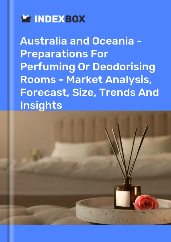 Report Australia and Oceania - Preparations for Perfuming or Deodorising Rooms - Market Analysis, Forecast, Size, Trends and Insights for 499$