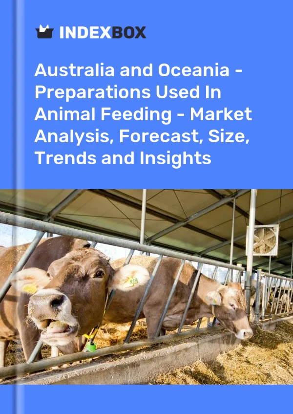 Report Australia and Oceania - Preparations Used in Animal Feeding - Market Analysis, Forecast, Size, Trends and Insights for 499$