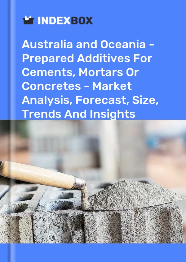 Report Australia and Oceania - Prepared Additives for Cements, Mortars or Concretes - Market Analysis, Forecast, Size, Trends and Insights for 499$
