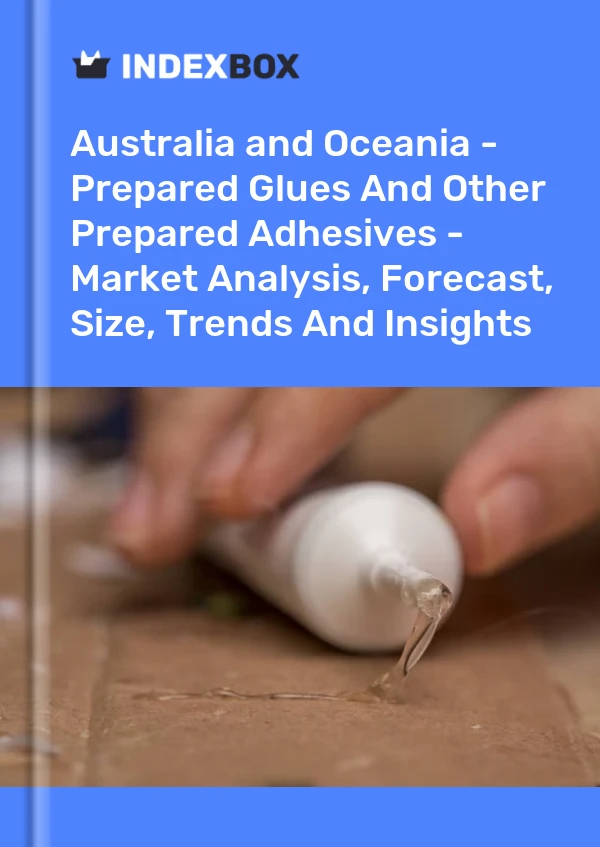 Report Australia and Oceania - Prepared Glues and Other Prepared Adhesives - Market Analysis, Forecast, Size, Trends and Insights for 499$