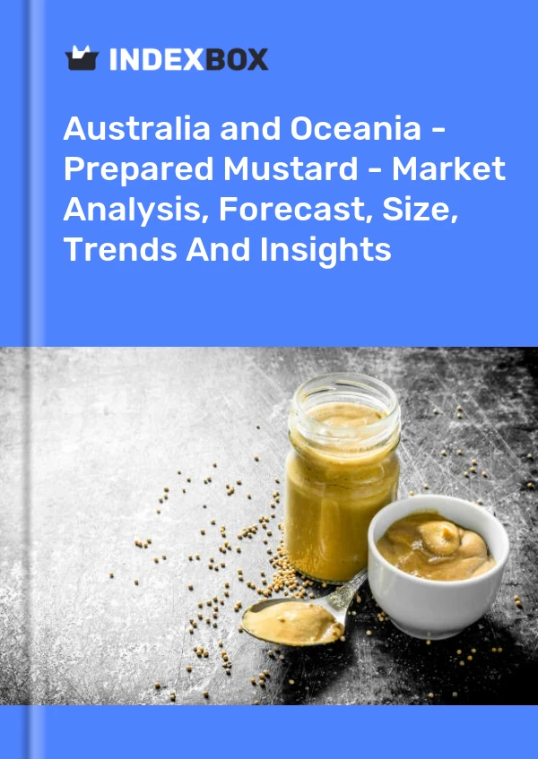 Report Australia and Oceania - Prepared Mustard - Market Analysis, Forecast, Size, Trends and Insights for 499$