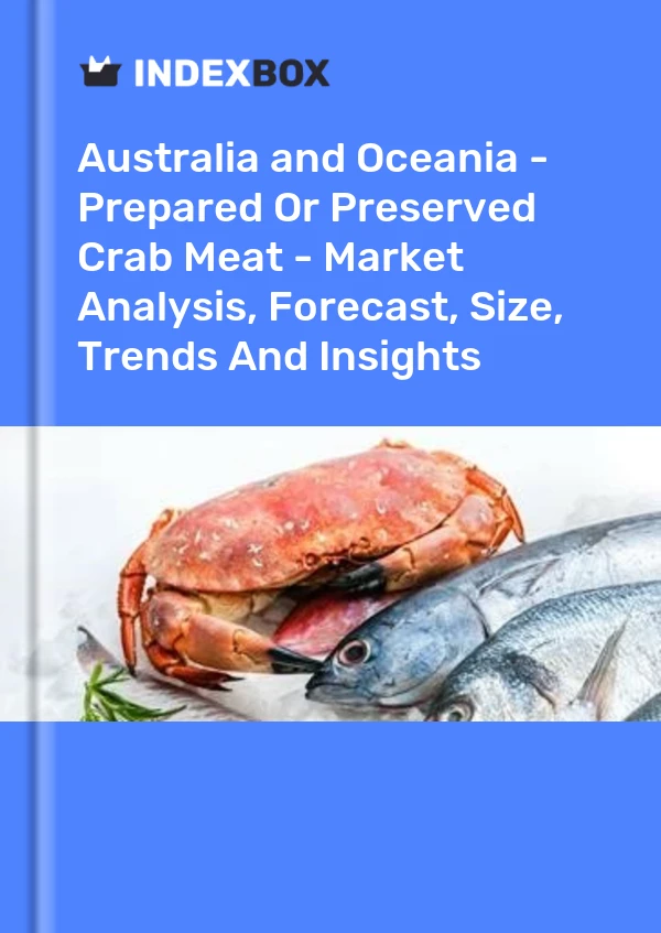 Report Australia and Oceania - Prepared or Preserved Crab Meat - Market Analysis, Forecast, Size, Trends and Insights for 499$