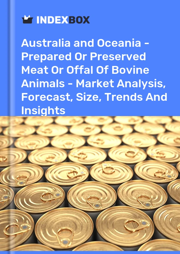 Report Australia and Oceania - Prepared or Preserved Meat or Offal of Bovine Animals - Market Analysis, Forecast, Size, Trends and Insights for 499$