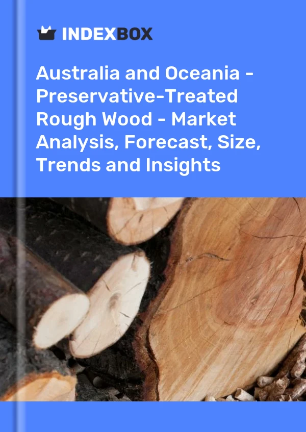 Report Australia and Oceania - Preservative-Treated Rough Wood - Market Analysis, Forecast, Size, Trends and Insights for 499$