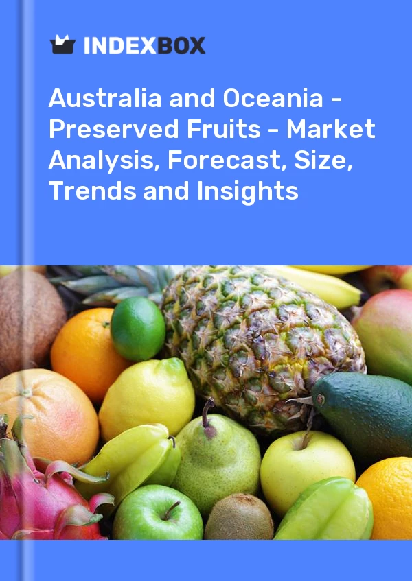 Report Australia and Oceania - Preserved Fruits - Market Analysis, Forecast, Size, Trends and Insights for 499$
