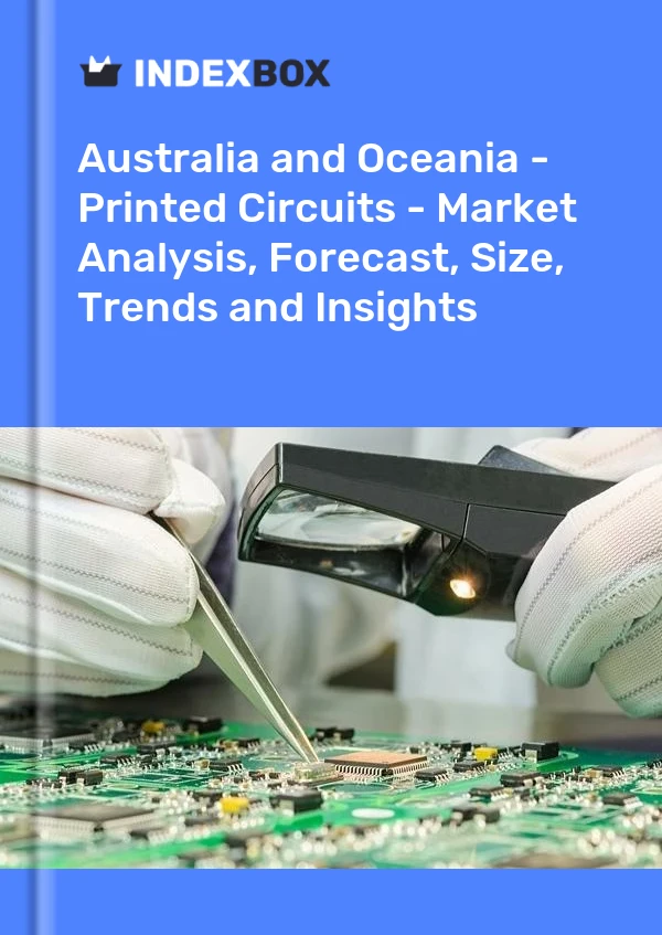 Report Australia and Oceania - Printed Circuits - Market Analysis, Forecast, Size, Trends and Insights for 499$