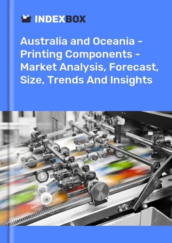 Report Australia and Oceania - Printing Components - Market Analysis, Forecast, Size, Trends and Insights for 499$