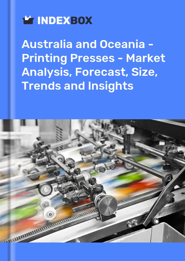 Report Australia and Oceania - Printing Presses - Market Analysis, Forecast, Size, Trends and Insights for 499$