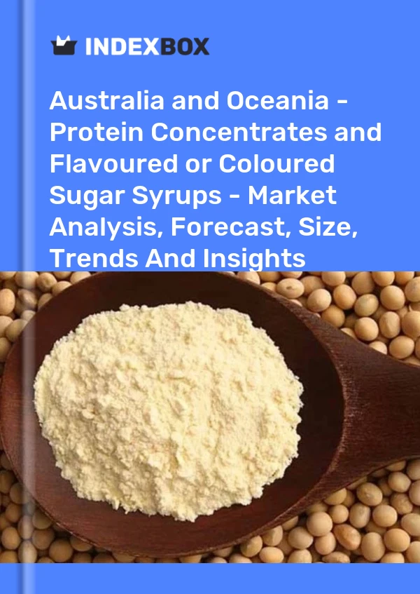 Report Australia and Oceania - Protein Concentrates and Flavoured or Coloured Sugar Syrups - Market Analysis, Forecast, Size, Trends and Insights for 499$