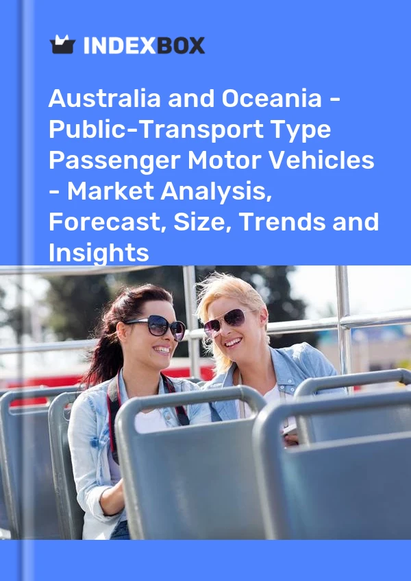 Report Australia and Oceania - Public-Transport Type Passenger Motor Vehicles - Market Analysis, Forecast, Size, Trends and Insights for 499$