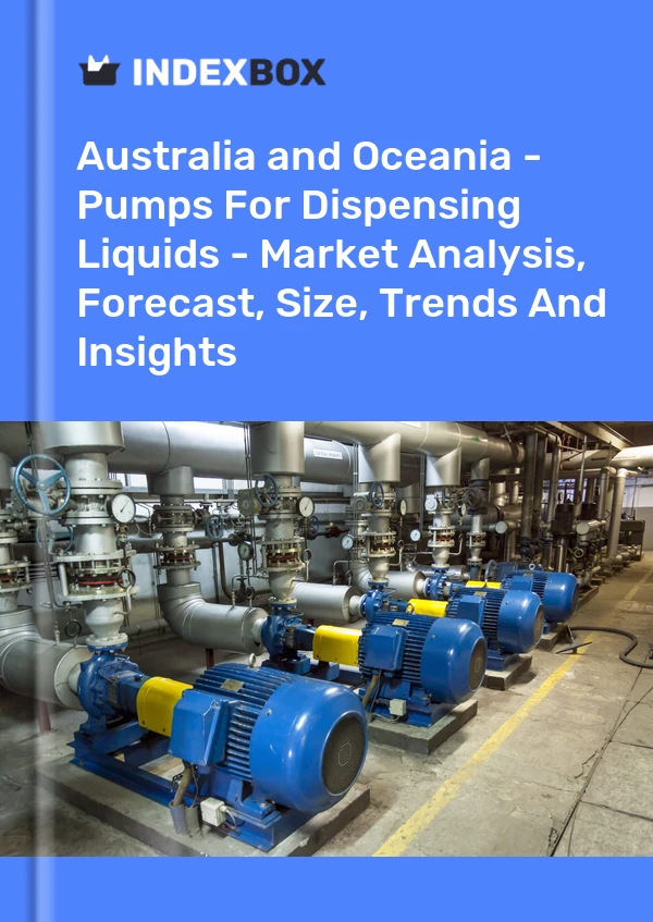 Report Australia and Oceania - Pumps for Dispensing Liquids - Market Analysis, Forecast, Size, Trends and Insights for 499$