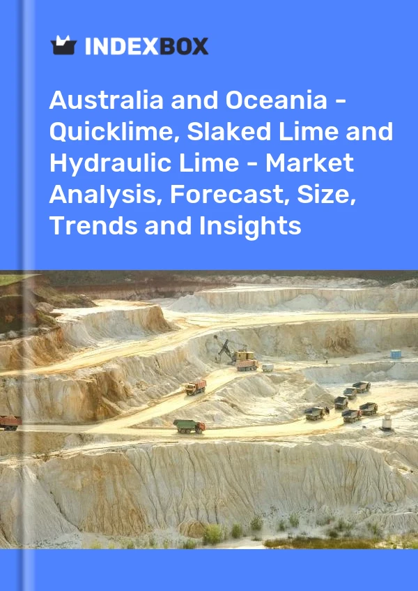 Report Australia and Oceania - Quicklime, Slaked Lime and Hydraulic Lime - Market Analysis, Forecast, Size, Trends and Insights for 499$