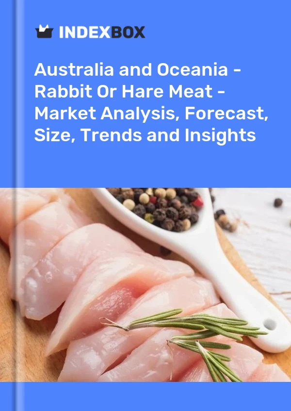 Report Australia and Oceania - Rabbit or Hare Meat - Market Analysis, Forecast, Size, Trends and Insights for 499$