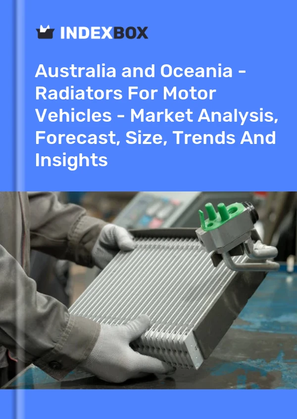 Report Australia and Oceania - Radiators for Motor Vehicles - Market Analysis, Forecast, Size, Trends and Insights for 499$