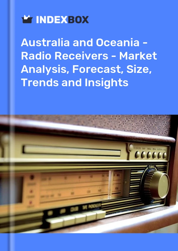 Report Australia and Oceania - Radio Receivers - Market Analysis, Forecast, Size, Trends and Insights for 499$
