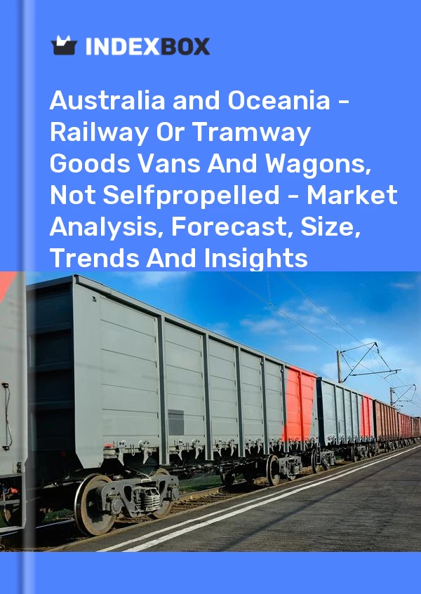 Report Australia and Oceania - Railway or Tramway Goods Vans and Wagons, not Selfpropelled - Market Analysis, Forecast, Size, Trends and Insights for 499$