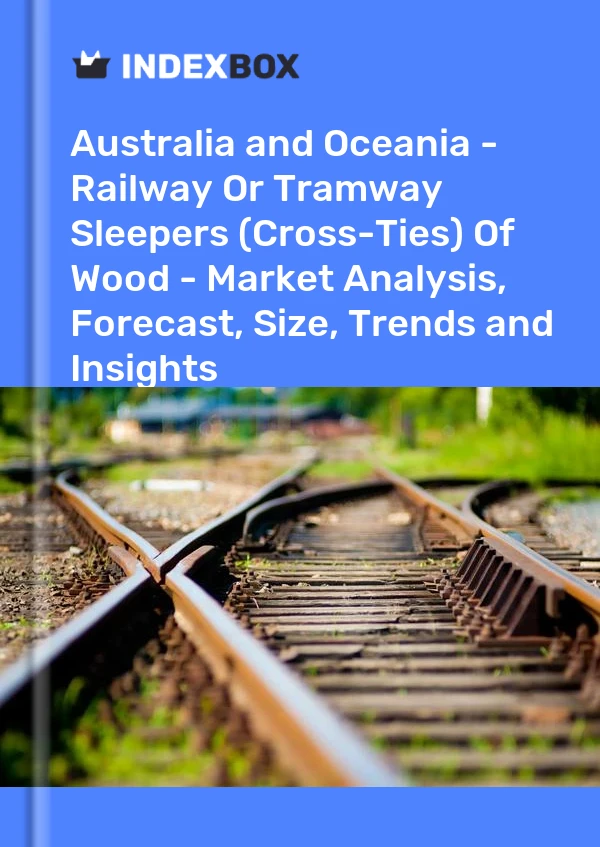 Report Australia and Oceania - Railway or Tramway Sleepers (Cross-Ties) of Wood - Market Analysis, Forecast, Size, Trends and Insights for 499$