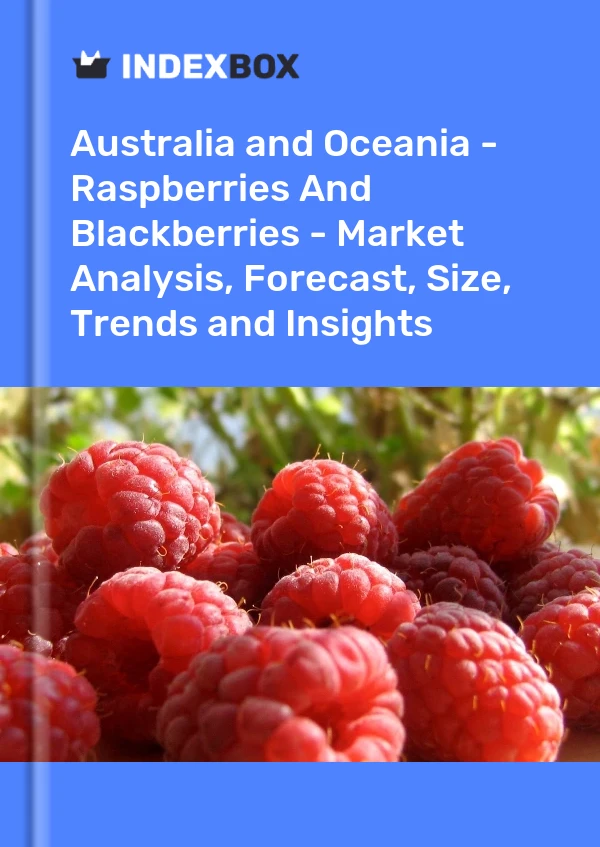 Report Australia and Oceania - Raspberries and Blackberries - Market Analysis, Forecast, Size, Trends and Insights for 499$