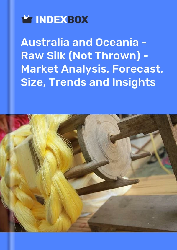 Report Australia and Oceania - Raw Silk (Not Thrown) - Market Analysis, Forecast, Size, Trends and Insights for 499$