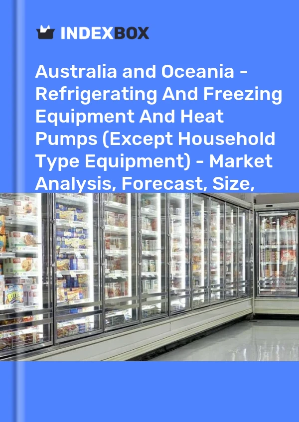 Report Australia and Oceania - Refrigerating and Freezing Equipment and Heat Pumps (Except Household Type Equipment) - Market Analysis, Forecast, Size, Trends and Insights for 499$