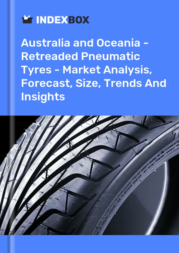 Report Australia and Oceania - Retreaded Pneumatic Tyres - Market Analysis, Forecast, Size, Trends and Insights for 499$