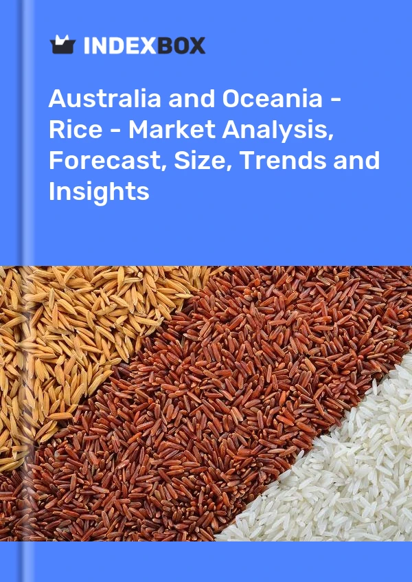 Report Australia and Oceania - Rice - Market Analysis, Forecast, Size, Trends and Insights for 499$