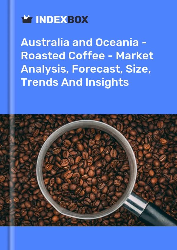 Report Australia and Oceania - Roasted Coffee - Market Analysis, Forecast, Size, Trends and Insights for 499$