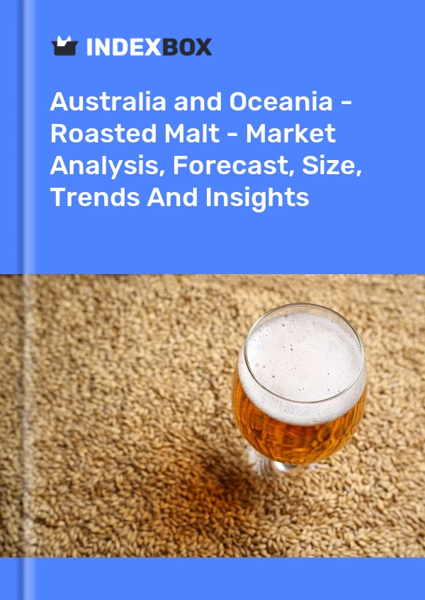 Report Australia and Oceania - Roasted Malt - Market Analysis, Forecast, Size, Trends and Insights for 499$