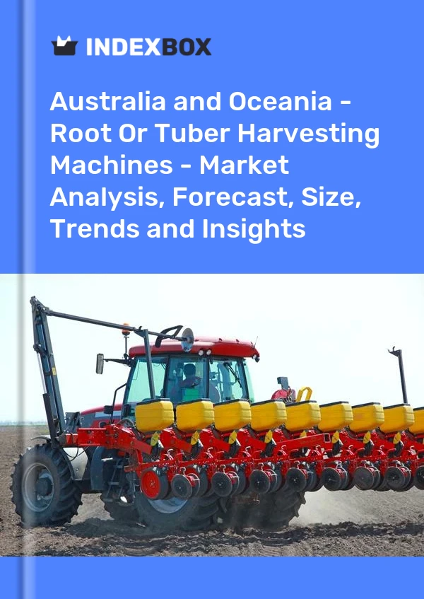 Report Australia and Oceania - Root or Tuber Harvesting Machines - Market Analysis, Forecast, Size, Trends and Insights for 499$