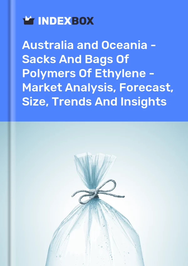 Report Australia and Oceania - Sacks and Bags of Polymers of Ethylene - Market Analysis, Forecast, Size, Trends and Insights for 499$