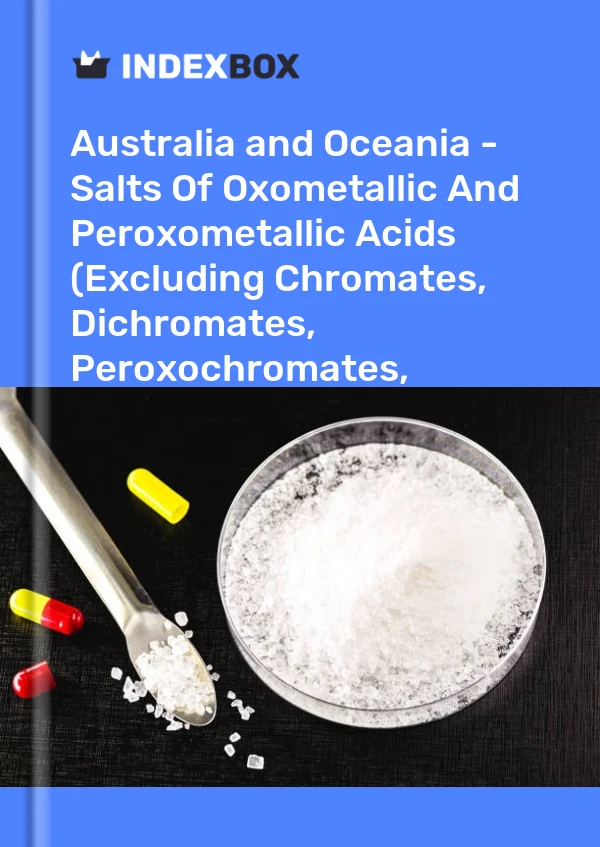 Report Australia and Oceania - Salts of Oxometallic and Peroxometallic Acids (Excluding Chromates, Dichromates, Peroxochromates, Manganites, Manganates, Permanganates, Molybdates, Tungstates) - Market Analysis, Forecast, Size, Trends and Insights for 499$