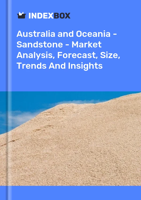 Report Australia and Oceania - Sandstone - Market Analysis, Forecast, Size, Trends and Insights for 499$