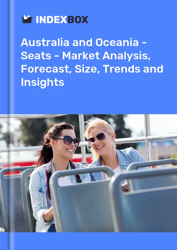 Report Australia and Oceania - Seats - Market Analysis, Forecast, Size, Trends and Insights for 499$