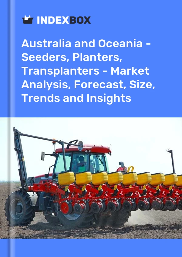 Report Australia and Oceania - Seeders, Planters, Transplanters - Market Analysis, Forecast, Size, Trends and Insights for 499$