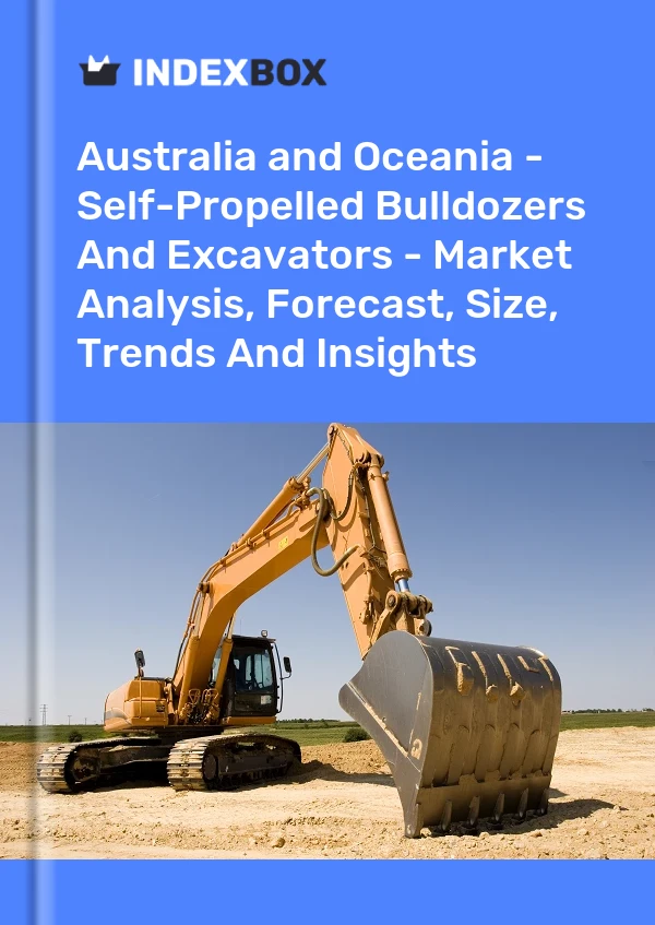 Report Australia and Oceania - Self-Propelled Bulldozers and Excavators - Market Analysis, Forecast, Size, Trends and Insights for 499$