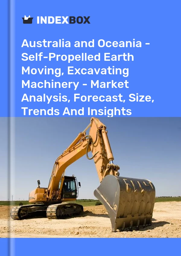 Report Australia and Oceania - Self-Propelled Earth Moving, Excavating Machinery - Market Analysis, Forecast, Size, Trends and Insights for 499$