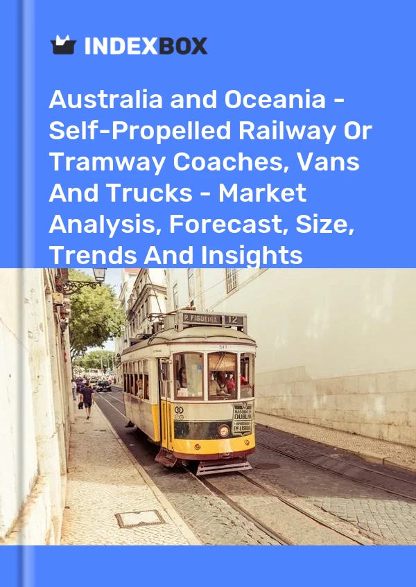 Report Australia and Oceania - Self-Propelled Railway or Tramway Coaches, Vans and Trucks - Market Analysis, Forecast, Size, Trends and Insights for 499$
