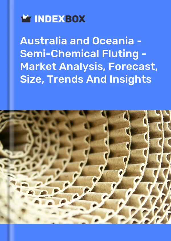 Report Australia and Oceania - Semi-Chemical Fluting - Market Analysis, Forecast, Size, Trends and Insights for 499$