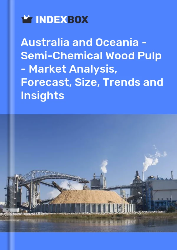 Report Australia and Oceania - Semi-Chemical Wood Pulp - Market Analysis, Forecast, Size, Trends and Insights for 499$