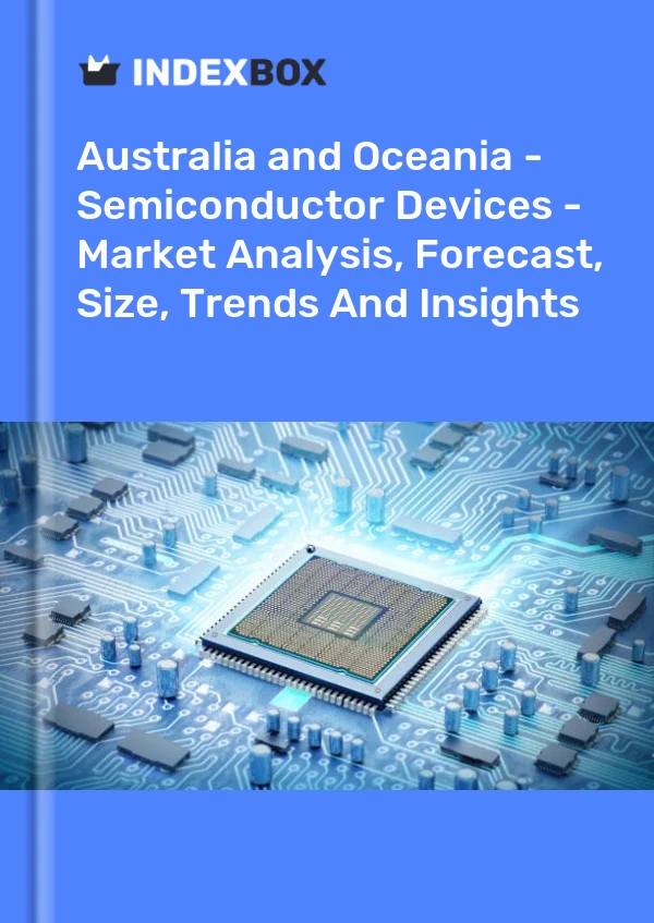Report Australia and Oceania - Semiconductor Devices - Market Analysis, Forecast, Size, Trends and Insights for 499$