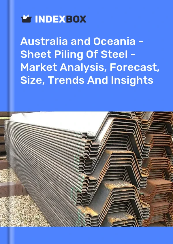 Report Australia and Oceania - Sheet Piling of Steel - Market Analysis, Forecast, Size, Trends and Insights for 499$