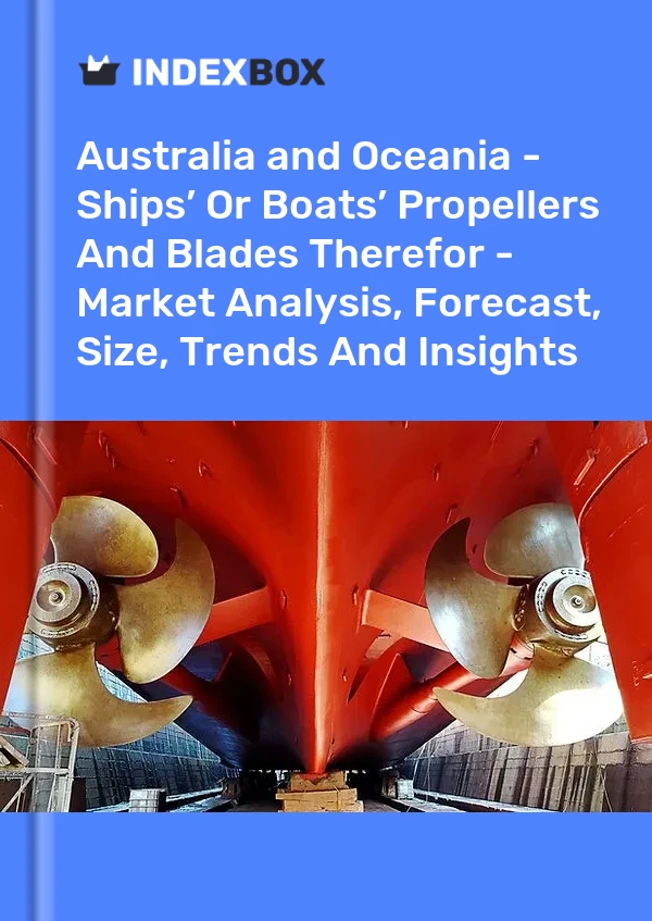 Report Australia and Oceania - Ships’ or Boats’ Propellers and Blades Therefor - Market Analysis, Forecast, Size, Trends and Insights for 499$