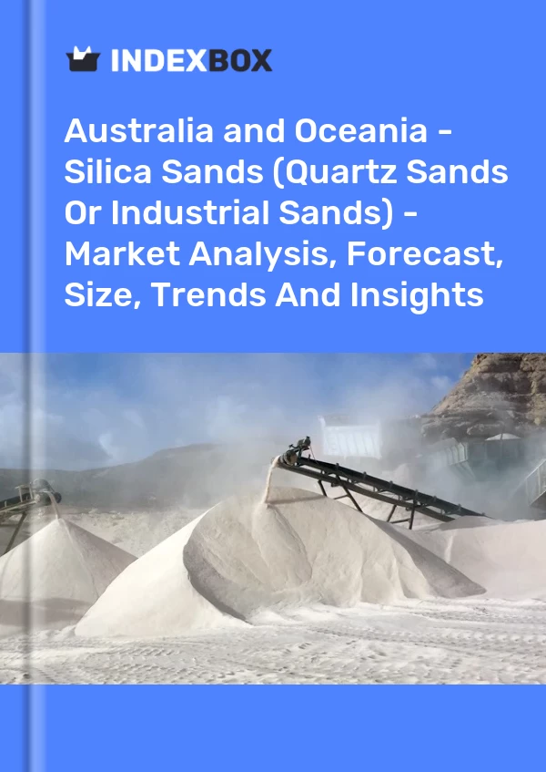 Report Australia and Oceania - Silica Sands (Quartz Sands or Industrial Sands) - Market Analysis, Forecast, Size, Trends and Insights for 499$