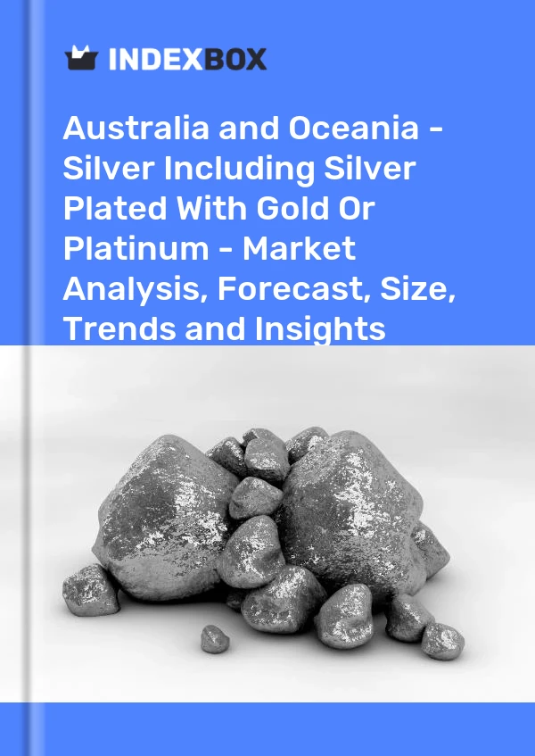 Report Australia and Oceania - Silver Including Silver Plated With Gold or Platinum - Market Analysis, Forecast, Size, Trends and Insights for 499$